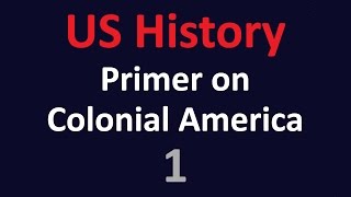 US History  A primer on Colonial America  01 [upl. by Ennahgiel317]