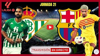 🔴REAL BETIS 2 vs FC BARCELONA 4  NARRACIÓN EN VIVO BETIS BARÇA HOY  J 21 LA LIGA EA SPORTS 🎙️ [upl. by Lewison]