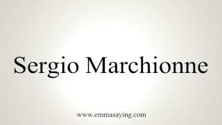 How to Pronounce Sergio Marchionne [upl. by Llesram]