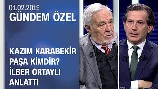 Kazım Karabekir Paşa kimdir İlber Ortaylı anlattı  Gündem Özel 01022019 Cuma [upl. by Amsab]