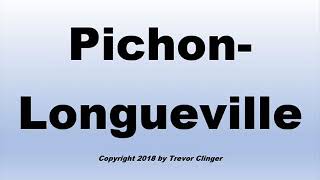 How To Pronounce PichonLongueville [upl. by Ammej]