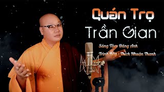 QUÁN TRỌ TRẦN GIAN  THÍCH NHUẬN THANH  AI ƠI SỐNG Ở TRÊN ĐỜI ĐỪNG NÊN CHUA CHÁT VỚI NGƯỜI VỚI TA [upl. by Desdamona]