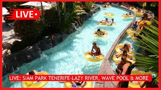 🔴LIVE SIAM PARK Tenerife wave pool beach amp lazy river ride 🙌🏼 Costa Adeje Sunshine ☀️ [upl. by Irina]