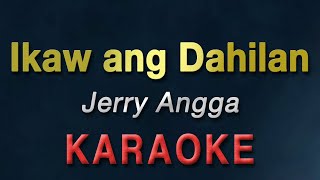 IKAW ANG DAHILAN  Jerry Angga  KARAOKE  Nyt Lumenda [upl. by Zeb]