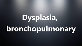 Dysplasia bronchopulmonary  Medical Definition and Pronunciation [upl. by Aveneg]