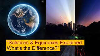 Solstices amp Equinoxes Explained Whats the Difference SEARCH INSIDE GLOBAL SIG [upl. by Jim402]