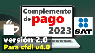 Como hacer un Complemento de Pago  Portal SAT 2023  Video Actualizado de la v20 para CFDI v40 [upl. by Lanos703]