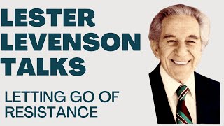 LETTING GO OF RESISTANCE  LESTER LEVENSON  LESTER LEVENSON VIDEOS  TALKS BY LESTER LEVENSON [upl. by Verdha]