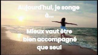 Aujourdhui je songe à  Mieux vaut être bien accompagné que seul [upl. by Eeldivad]