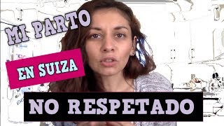 MI PARTO en SUIZA INDUCIDOSIN EPIDURALPARTO NO RESPETADO en SUIZA [upl. by Eleahcim]