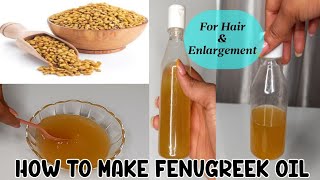 HOW TO MAKE FENUGREEK OIL AT HOME  for enlargement and hair growth  2 methods [upl. by Icram]