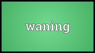 Waning Meaning [upl. by Leval]