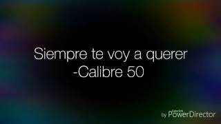 Calibre 50  Siempre te voy a querer Letra Lyrics [upl. by Skolnik]