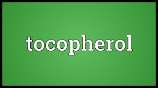 Tocopherol Meaning [upl. by Sparkie616]