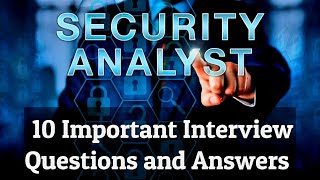 Security Analyst 10 Important Interview Questions and Answers [upl. by Pickard]