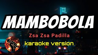 MAMBOBOLA  ZSA ZSA PADILLA karaoke version [upl. by Atiuqram]