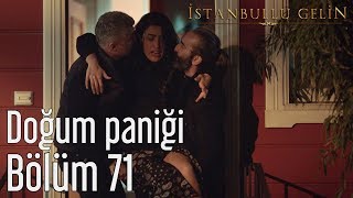 İstanbullu Gelin 71 Bölüm  Doğum Paniği [upl. by Jordison]