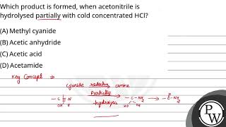 Which product is formed when acetonitrile is hydrolysed partially with cold concentrated HCl [upl. by Pattison]