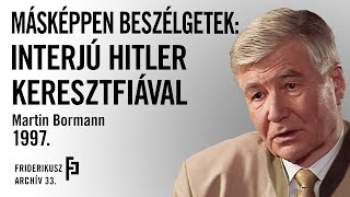 FRIDERIKUSZ  MÁSKÉPPEN BESZÉLGETEK Hitler keresztfia Martin Bormann 1997  Archív 33 [upl. by Shel796]