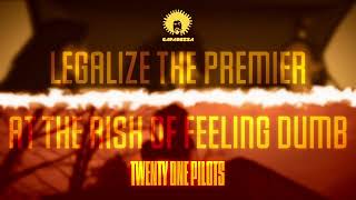 Legalize The Premier  At The Risk Of Feeling Dumb Caparezza and Twenty One Pilots Mashup [upl. by Letta21]