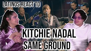 Latinos react to Kitchie Nadal FOR THE FIRST TIME  Same Ground LIVE  REACTION [upl. by Ifill986]