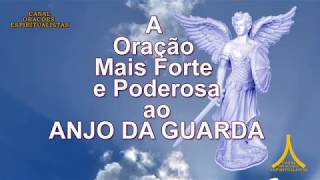 A Oração Mais Forte e Poderosa ao Anjo da Guarda [upl. by Kerrin]