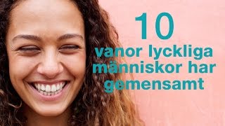 10 vanor lyckliga människor har gemensamt [upl. by Iturhs]