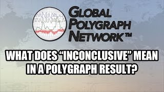 Inconclusive Polygraph Lie Detector Results Global Polygraph Network [upl. by Airtemed]