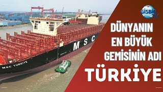 Dünyanın En Büyük Gemisine Türkiye Adı Verildi [upl. by Peppi]