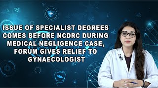 Issue Of Specialist Degrees Comes Before NCDRC During Medical Negligence Case Relief to Doctor [upl. by Gnilhsa517]