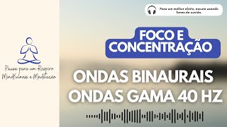 Música para Desenvolvimento de Foco e Concentração  Ondas binaurais para Estudar  Ondas Gamma 40Hz [upl. by Eveneg146]