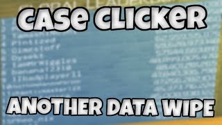 Case Clicker  ANOTHER DATA WIPE [upl. by Carlotta530]