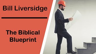 THE BIBLICAL BLUEPRINT  BILL LIVERSIDGE [upl. by Ikuy]