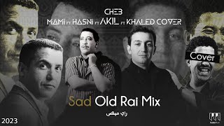 Cheb Hasni X Mami X Akil X Khaled cover  Sad Old Rai Mix TrabicMusic Remix 2023 عقيل مامي حسني [upl. by Mag581]