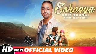 Sohneya Full Video  Udit Sehgal Ft Jaideep Singh  Praveen Bhat  Latest Punjabi Song 2018 [upl. by Missi]