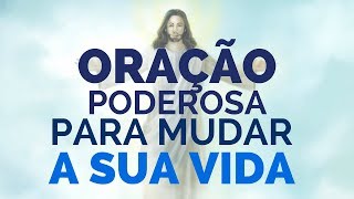 A ORAÇÃO PODEROSA PARA MUDAR A SUA VIDA [upl. by Nohj]