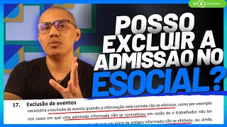 POSSO EXCLUIR UMA ADMISSÃO ENVIADA AO ESOCIAL [upl. by Eatnahc]