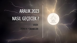 ARALIK 2023 NASIL GEÇEÇEK TÜRKİYE yi NELER BEKLİYOR Vedik Astrolojisi ile Aralık gündemi [upl. by Bradstreet]