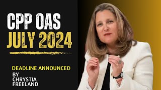 CPP OAS Payment Dates 2024  July 24 Deadline Confirmed  by Chrystia Freeland [upl. by Trub409]