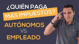 ¿Quién paga MÁS IMPUESTOS AUTÓNOMOS vs EMPLEADO [upl. by Jacquetta]