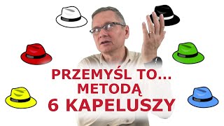 Jak to przemyśleć Czyli 6 kapeluszy w rozwiązywaniu problemów [upl. by Marek]