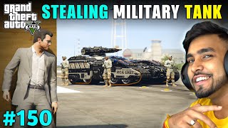 I STOLE MOST POWERFUL TANK FROM MILITARY BASE  GTA 5 GAMEPLAY 150 [upl. by Marlin240]