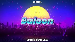 CBool  Baloon Toxic Bootleg [upl. by Ttekcirc]