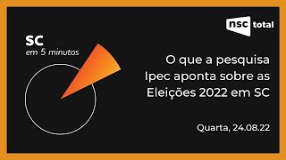 O que a pesquisa Ipec aponta sobre as Eleições 2022 em SC  SC em 5 minutos [upl. by Lefkowitz]