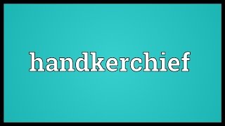 Handkerchief Meaning [upl. by Ehrman457]