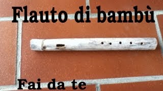 Fai da Te  Flauto traverso di bambù FUNZIONANTE [upl. by Htieh]