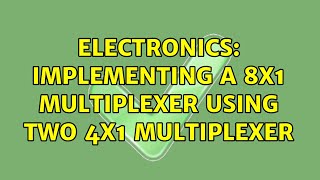 Electronics Implementing a 8X1 multiplexer using two 4X1 multiplexer [upl. by Ikkir903]