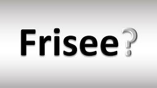 How to Pronounce Frisee [upl. by Stormy]