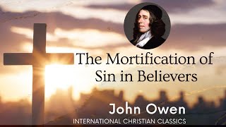 The Mortification Of Sin By John Owen Audiobook  International Christian Classics [upl. by Oloapnaig]