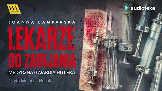 Lekarze od zabijania Medyczna gwardia Hitlera  audiobook  Joanna Lamparska czyta Mateusz Bosak [upl. by Tolliver217]